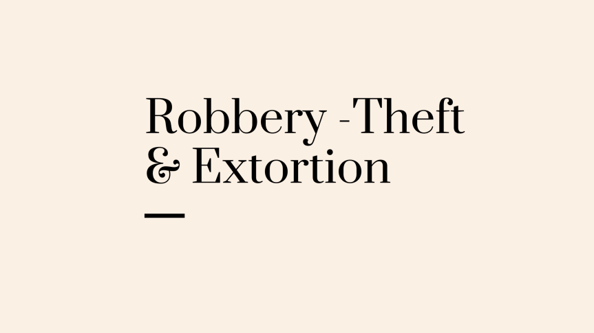 Robbery-An aggravated form of&nbsp;Theft/Extortion